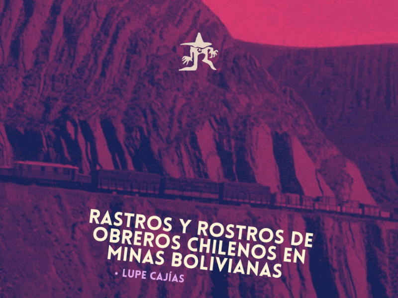 Rastros y rostros de obreros chilenos en minas&nbsp;bolivianas
