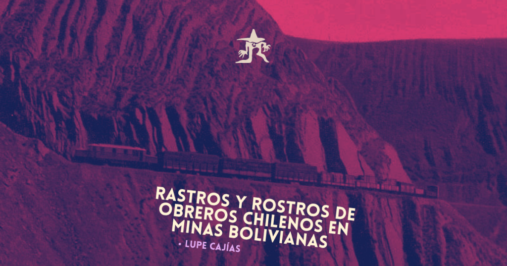 Rastros y rostros de obreros chilenos en minas&nbsp;bolivianas