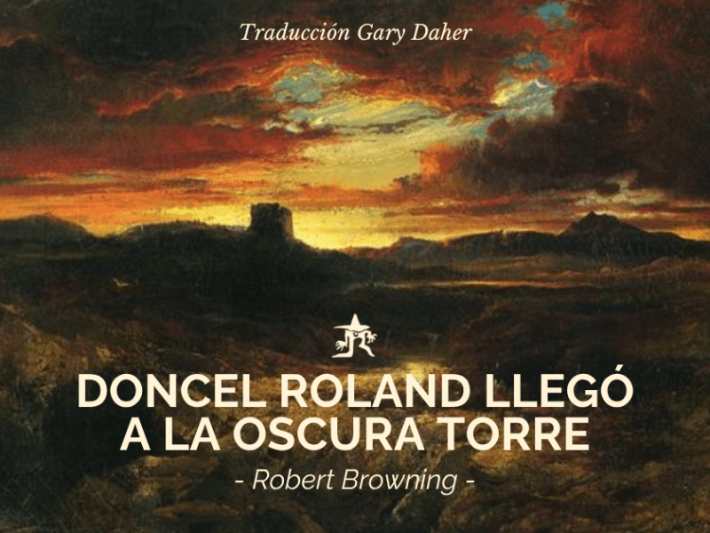 Robert Browning: Doncel Roland llegó a la oscura&nbsp;torre